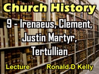 Listen to Church History - Lecture 9 - Irenaeus, Clement, Justin Martyr, Tertullian