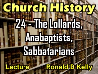 Listen to Church History - Lecture 24 - The Lollards, Anabaptists, Sabbatarians