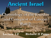 Listen to Ancient Israel - Lecture 12 - Chronology of the Exodus and Conquest of Canaan - Part 2