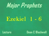 Listen to Major Prophets - Lecture 27 - Ezekiel 1 - 6