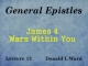 General Epistles - Lecture 12 - James 4 - Wars Within You