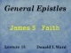 General Epistles - Lecture 15 - James 5 - Faith