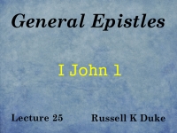Listen to General Epistles - Lecture 25 - I John 1