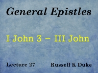 Listen to General Epistles - Lecture 27 - I John 3 - III John