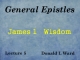 General Epistles - Lecture 5 - James 1 - Wisdom