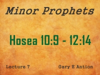 Listen to Minor Prophets - Lecture 7 - Hosea 10:9 - 12:14