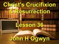 Listen to Lesson 36 - Christ's Crucifixion & Resurrection