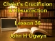 Lesson 36 - Christ's Crucifixion & Resurrection