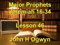 Listen to Lesson 46 - Major Prophets Jeremiah 16-34