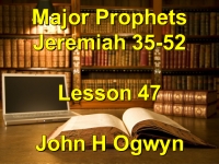 Listen to Lesson 47 - Major Prophets Jeremiah 35-52