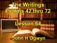 Listen to Lesson 64 - The Writings - Psalms 42 thru 72