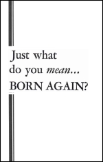 Just what do you mean... BORN AGAIN?