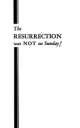 The RESURRECTION was NOT on Sunday!