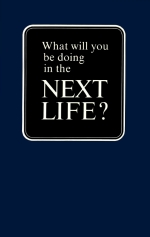 What Will You Be Doing In The NEXT LIFE?