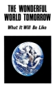 The Wonderful World Tomorrow - What It Will Be Like