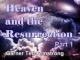 Heaven and the Resurrection - Part 1