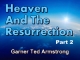 Heaven And The Resurrection - Part 2