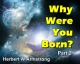 Why Were You Born? Part 2