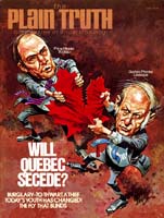 WILL QUEBEC SECEDE? BEHIND CANADA'S UNITY CRISIS
Plain Truth Magazine
May 1978
Volume: Vol XLIII, No.5
Issue: ISSN 0032-0420