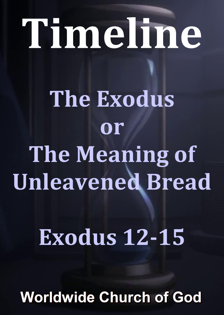 Timeline 5. The Exodus or The Meaning of Unleavened Bread Exodus 12