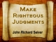 Make Righteous Judgments