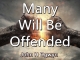 Many Will Be Offended