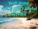 Well Done Good And Faithful Servant
