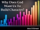 Why Does God Want Us To Build Character?