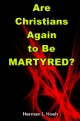Are Christians Again to Be MARTYRED?