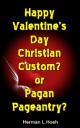 Happy Valentine's Day Christian Custom? - or Pagan Pageantry?