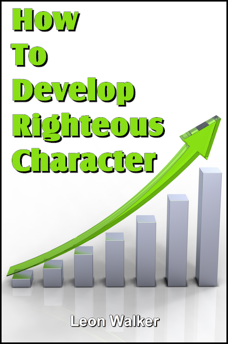 How To Develop Righteous Character – Leon Walker – Special Topics ...