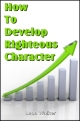 How To Develop Righteous Character