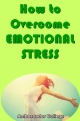 How to Overcome EMOTIONAL STRESS