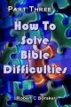 How To Solve Bible Difficulties - Part Three