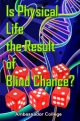 Is Physical Life the Result of Blind Chance?