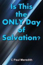 Is This the ONLY Day of Salvation?
