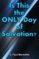 Is This the ONLY Day of Salvation?