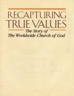 Recapturing True Values: The Story of the Worldwide Church of God