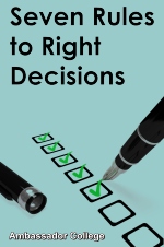 Seven Rules to Right Decisions
