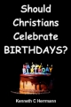 Should Christians Celebrate BIRTHDAYS?