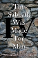 The Sabbath Was Made For Man