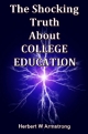 The Shocking Truth About COLLEGE EDUCATION