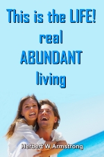 This is the LIFE! - real ABUNDANT living