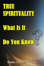 TRUE SPIRITUALITY What Is It - Do You Know?