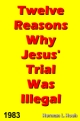 Twelve Reasons Why Jesus' Trial Was Illegal - 1983