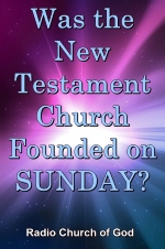 Was the New Testament Church Founded on SUNDAY?