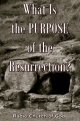 What Is the PURPOSE of the Resurrection?
