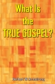 What Is the TRUE GOSPEL?