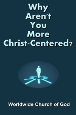 Why Aren't You More Christ-Centered?
