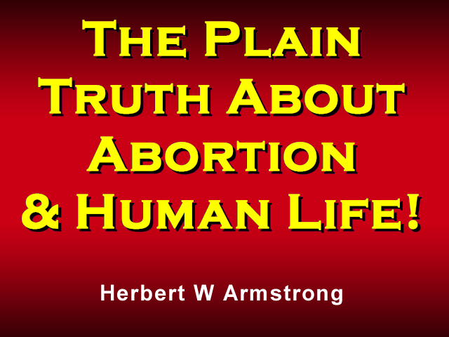 The Plain Truth About Abortion & Human Life!